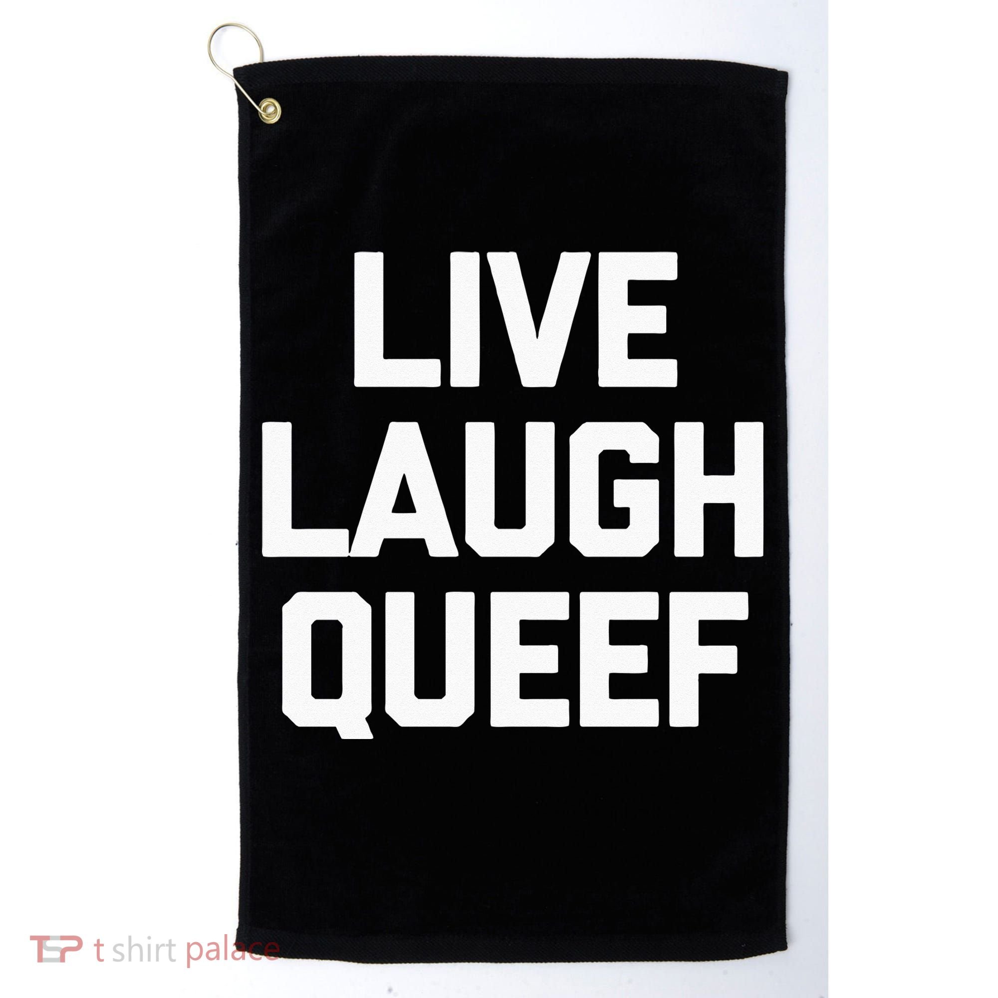 Live Laugh Queef Funny Saying Sarcastic Novelty Cool Cute Golf Towel