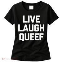 Live Laugh Queef Funny Saying Sarcastic Novelty Cool Cute Women's T-Shirt thumb 0