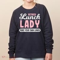 Lunch Lady Retired - Make your own Lunch Cafeteria Women's Sweatshirt thumb 0