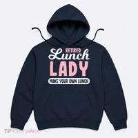 Lunch Lady Retired - Make your own Lunch Cafeteria Hoodie thumb 0