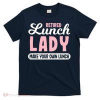 Lunch Lady Retired - Make your own Lunch Cafeteria T-Shirt thumb 0