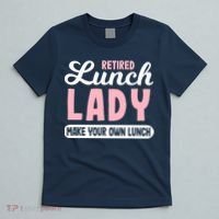 Lunch Lady Retired - Make your own Lunch Cafeteria T-Shirt thumb 5