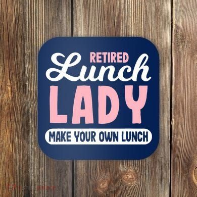Lunch Lady Retired - Make your own Lunch Cafeteria Coaster