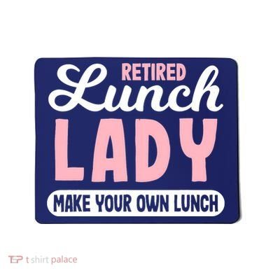 Lunch Lady Retired - Make your own Lunch Cafeteria Mousepad