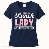 Lunch Lady Retired - Make your own Lunch Cafeteria Women's T-Shirt thumb 0