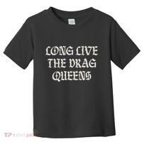 Long Live The Drag Queens Drag Is Not Crime Support The Drag Toddler T-Shirt thumb 0