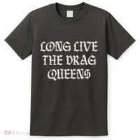 Long Live The Drag Queens Drag Is Not Crime Support The Drag T-Shirt thumb 0