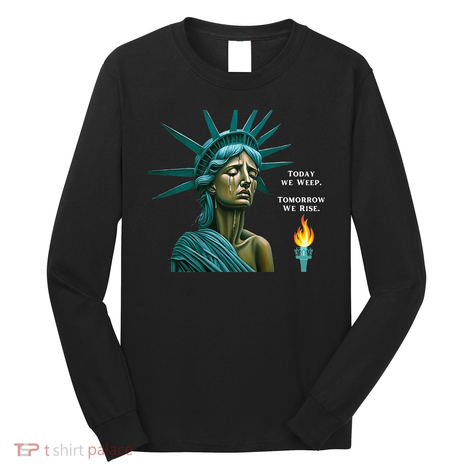 Lady Liberty Today We Weep Tomorrow We Rise For The Usa Long Sleeve Shirt