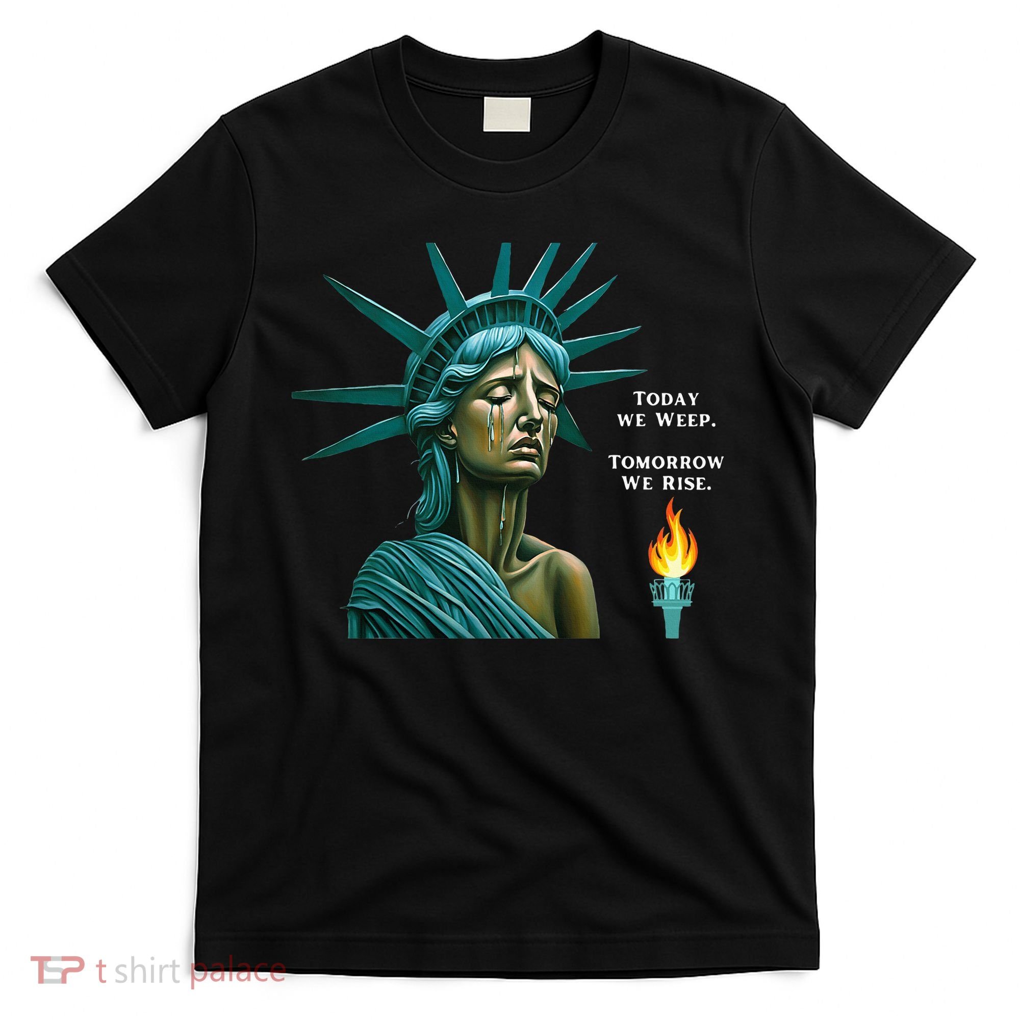 Lady Liberty Today We Weep Tomorrow We Rise For The Usa T-Shirt