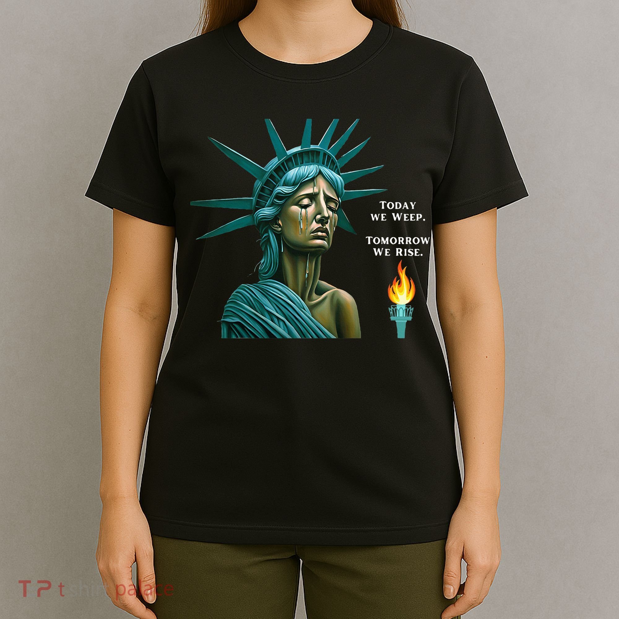 Lady Liberty Today We Weep Tomorrow We Rise For The Usa T-Shirt