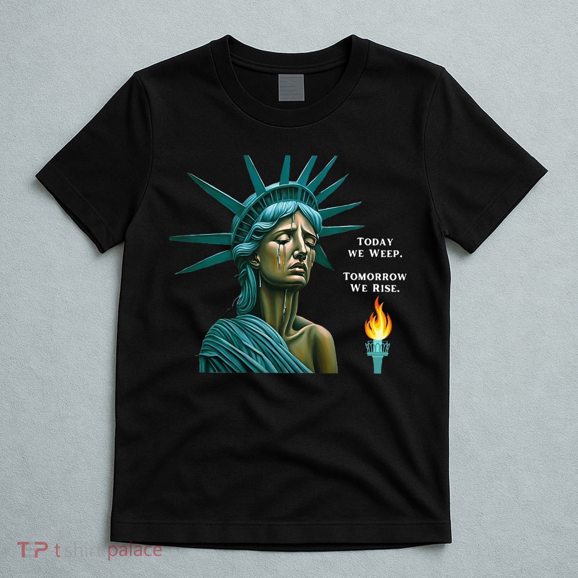 Lady Liberty Today We Weep Tomorrow We Rise For The Usa T-Shirt