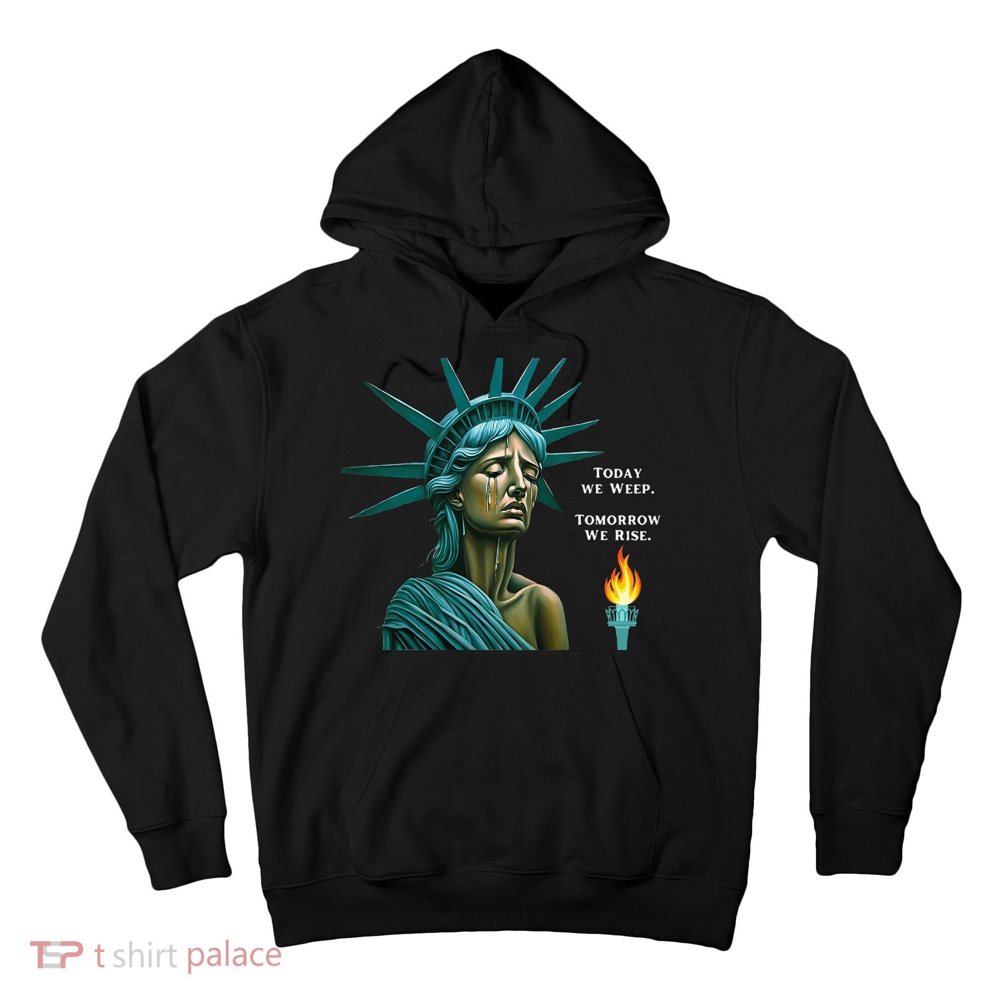 Lady Liberty Today We Weep Tomorrow We Rise For The Usa Tall Hoodie