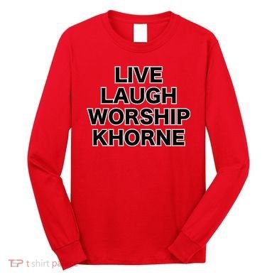 Live Laugh Worship Khorne Chaos God Long Sleeve Shirt