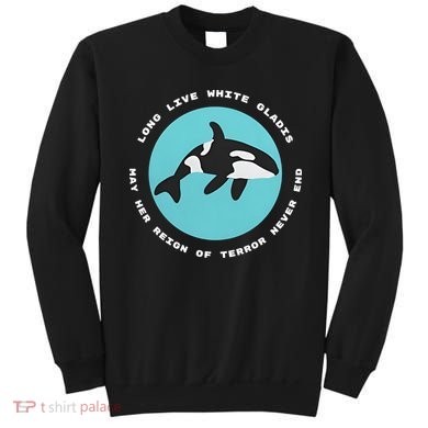 Long Live White Gladis May Her Reign Of Terror Never End Reign Of Terror Whale Sweatshirt