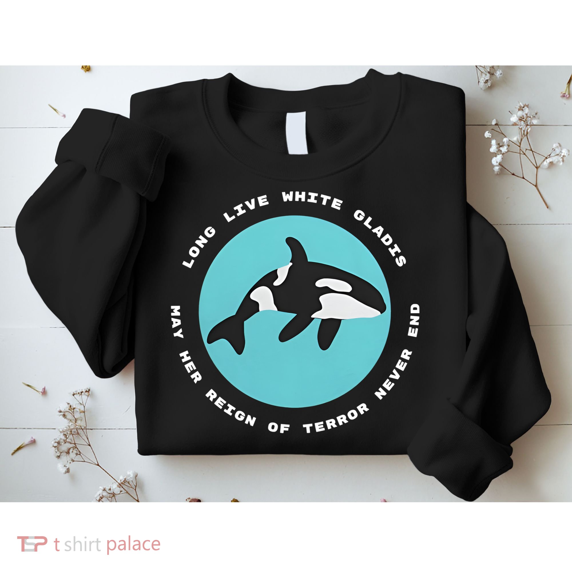 Long Live White Gladis May Her Reign Of Terror Never End Reign Of Terror Whale Sweatshirt