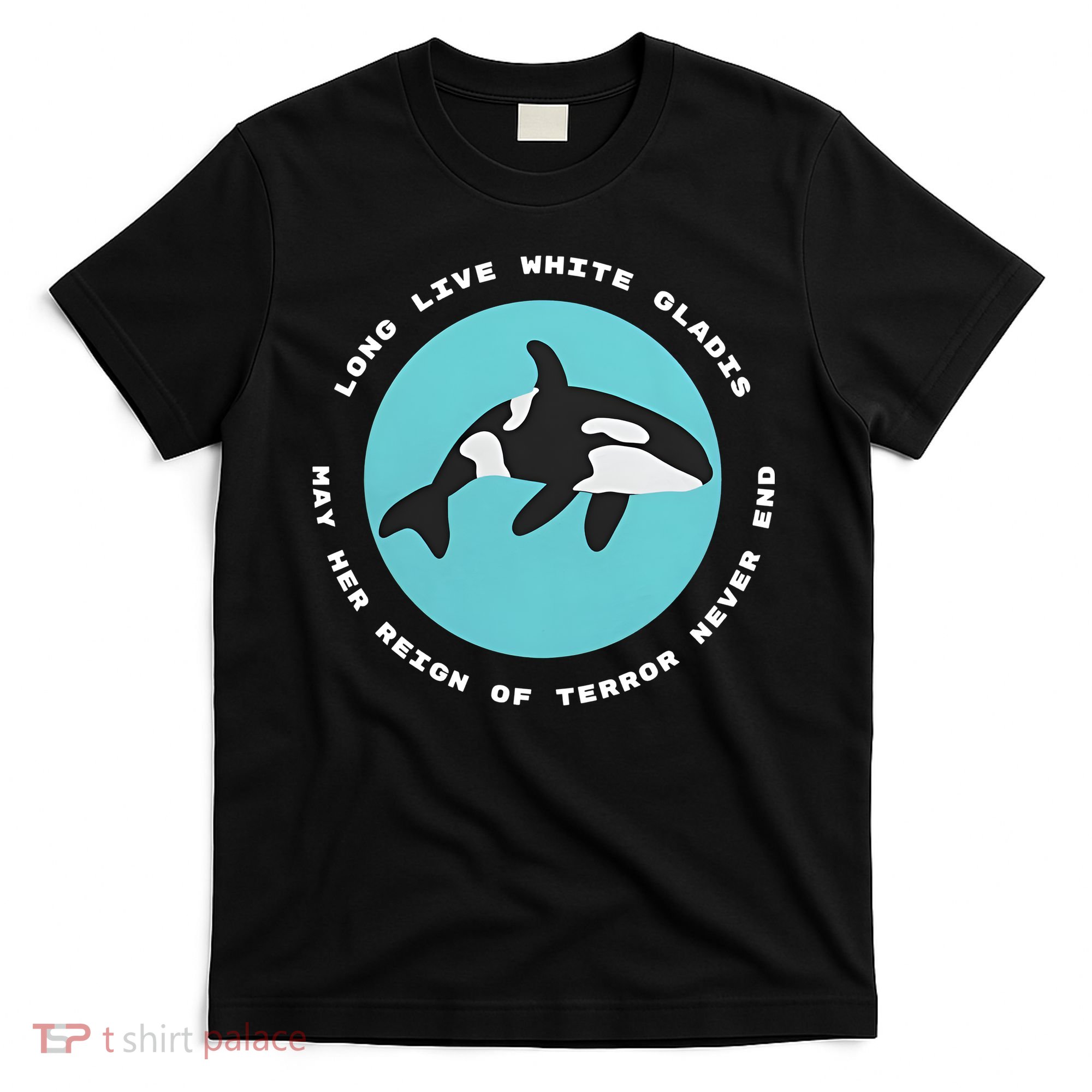 Long Live White Gladis May Her Reign Of Terror Never End Reign Of Terror Whale T-Shirt