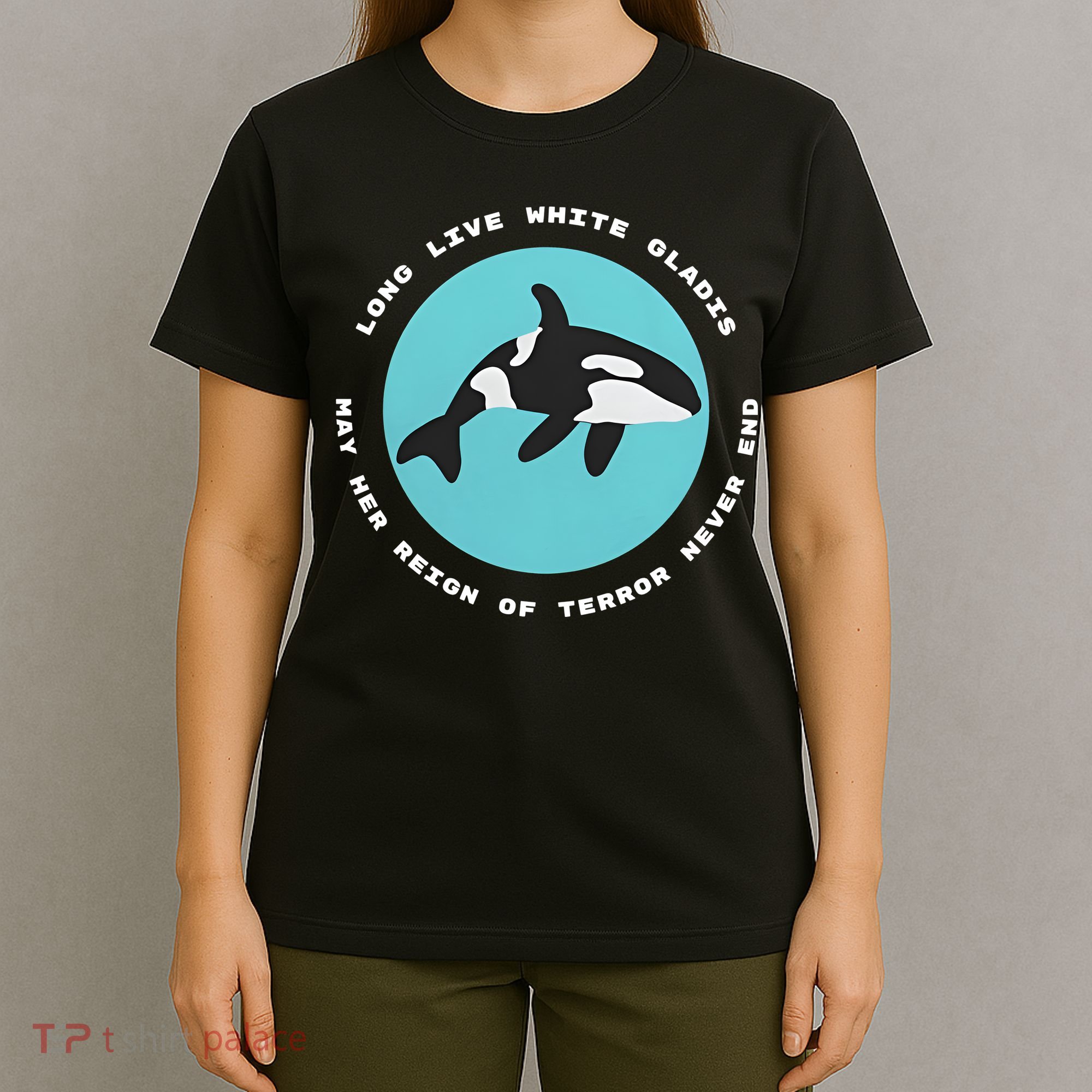 Long Live White Gladis May Her Reign Of Terror Never End Reign Of Terror Whale T-Shirt