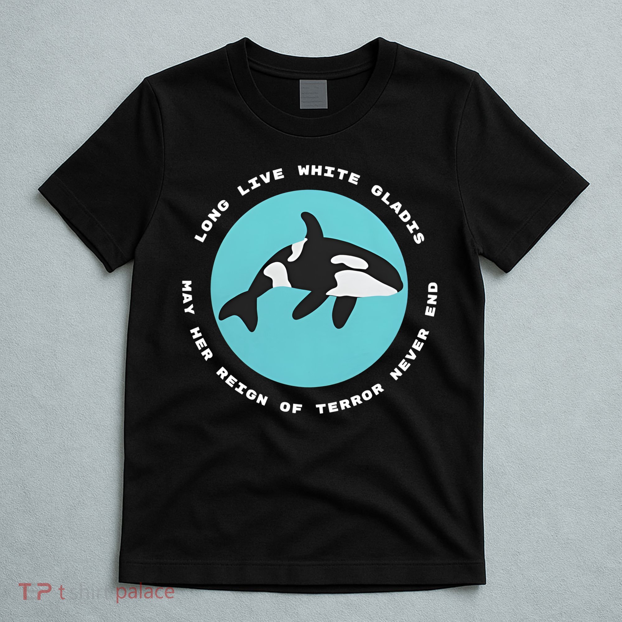 Long Live White Gladis May Her Reign Of Terror Never End Reign Of Terror Whale T-Shirt