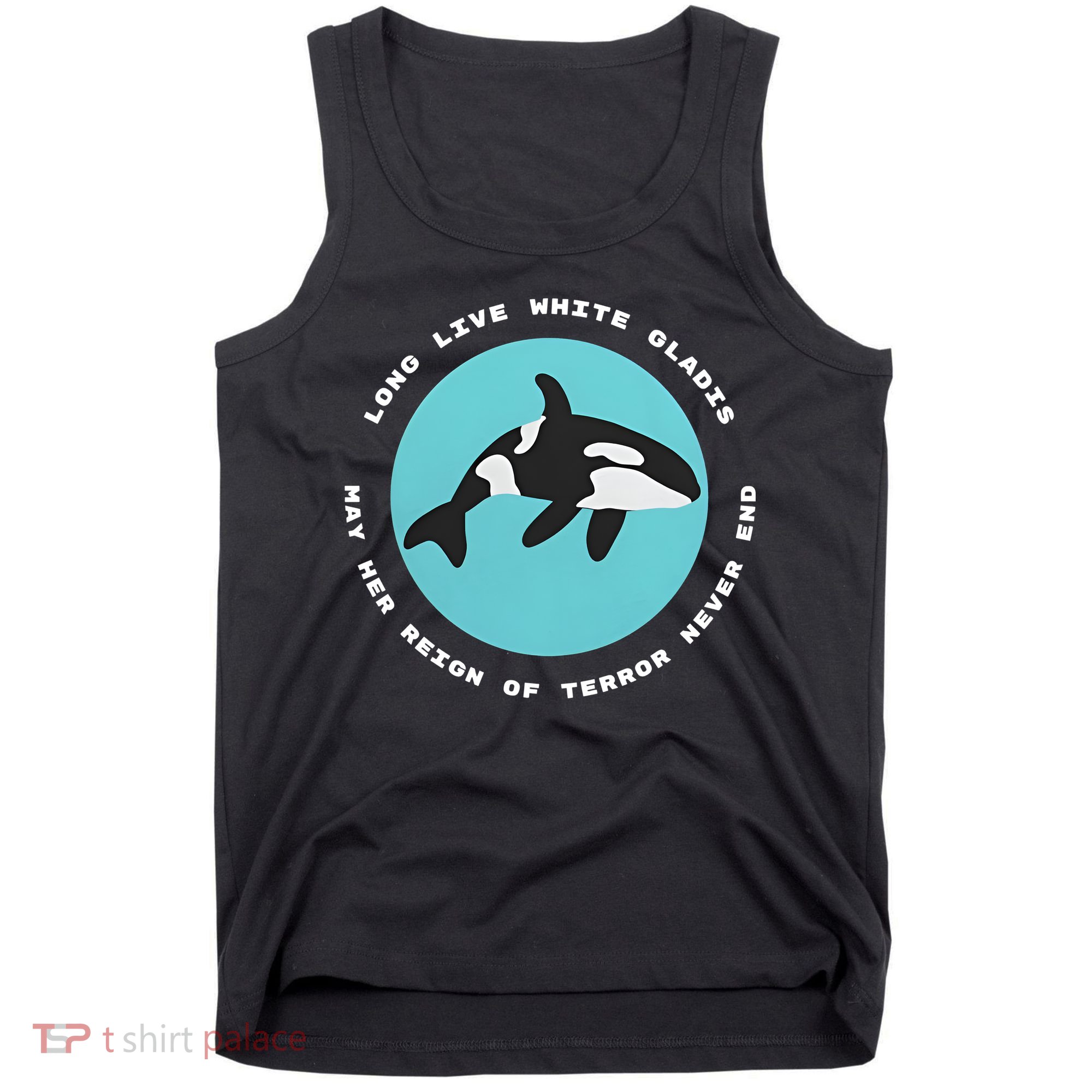 Long Live White Gladis May Her Reign Of Terror Never End Reign Of Terror Whale Tank Top