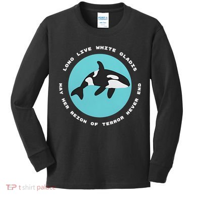 Long Live White Gladis May Her Reign Of Terror Never End Reign Of Terror Whale Kids Long Sleeve Shirt