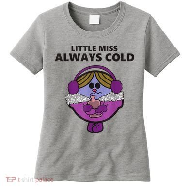 Little Miss Always Cold Funny Apparel Women's T-Shirt