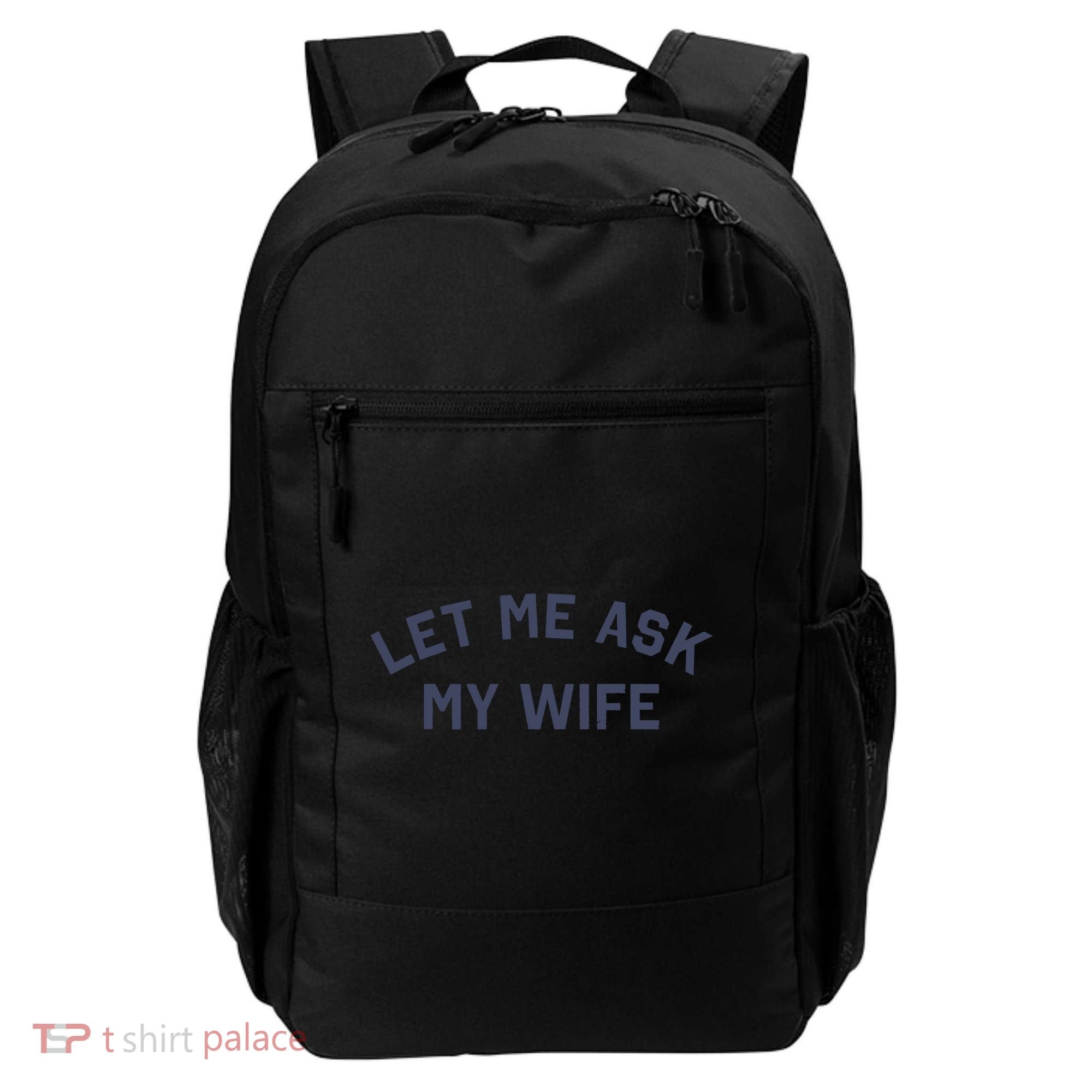 Let Me Ask My Wife Funny Husband Saying Backpack