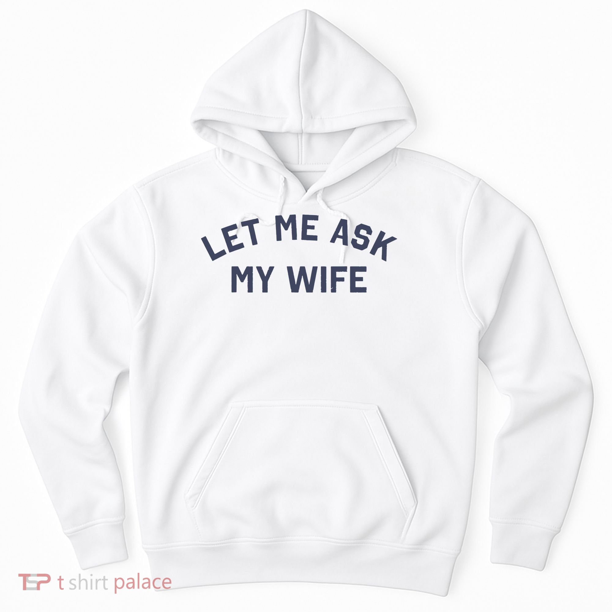 Let Me Ask My Wife Funny Husband Saying Hoodie