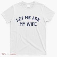 Let Me Ask My Wife Funny Husband Saying T-Shirt thumb 0