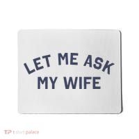 Let Me Ask My Wife Funny Husband Saying Mousepad thumb 0