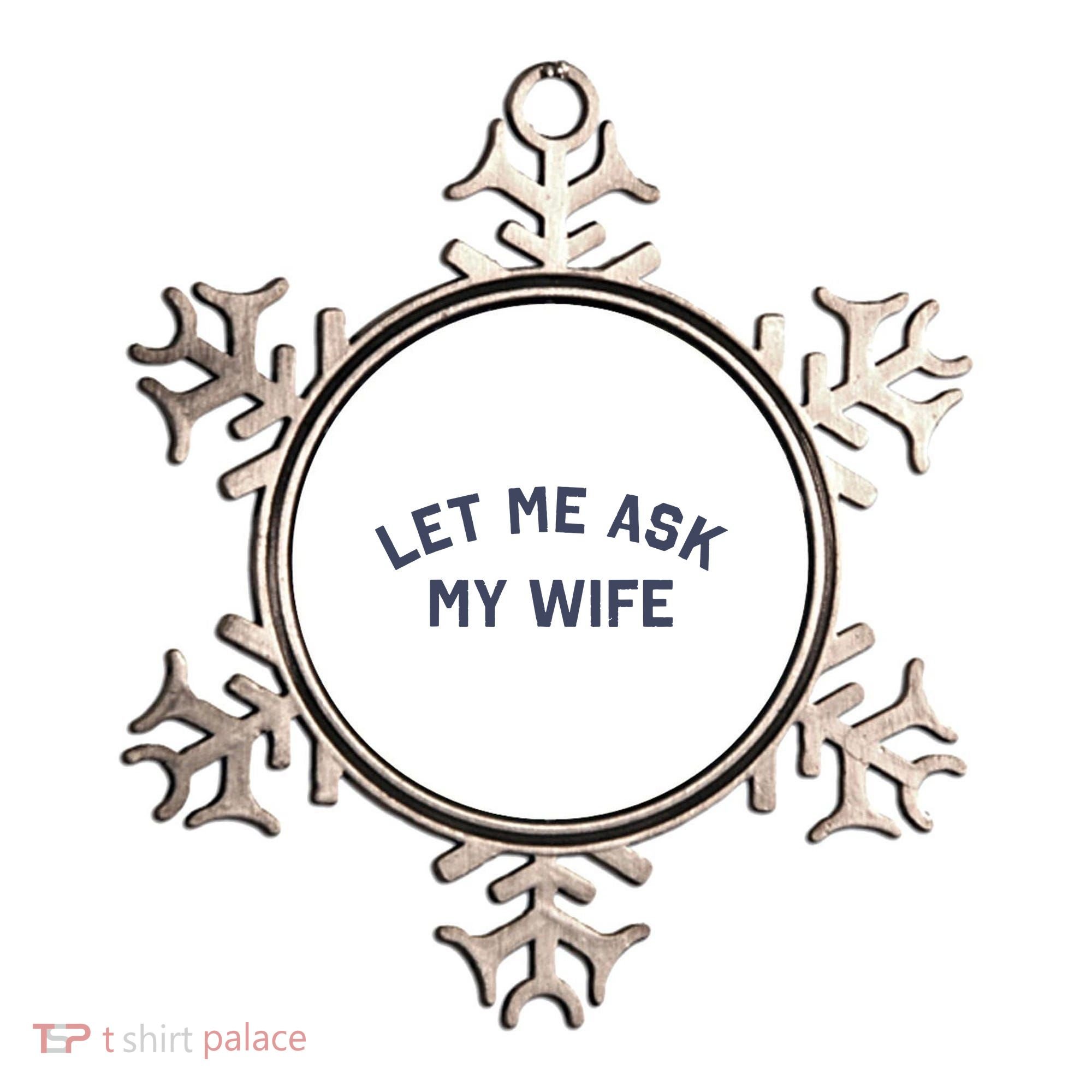 Let Me Ask My Wife Funny Husband Saying Ornament