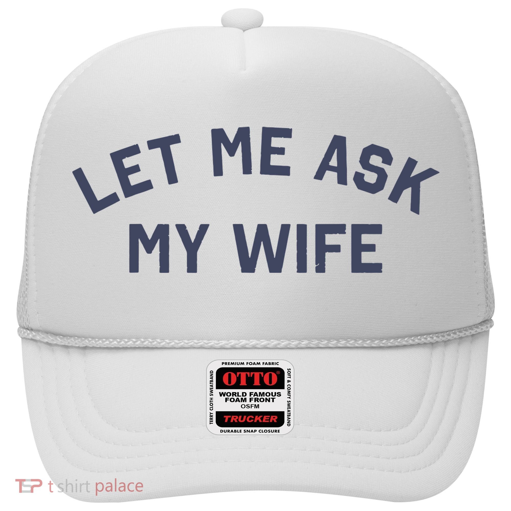 Let Me Ask My Wife Funny Husband Saying Hat