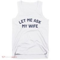 Let Me Ask My Wife Funny Husband Saying Tank Top thumb 0
