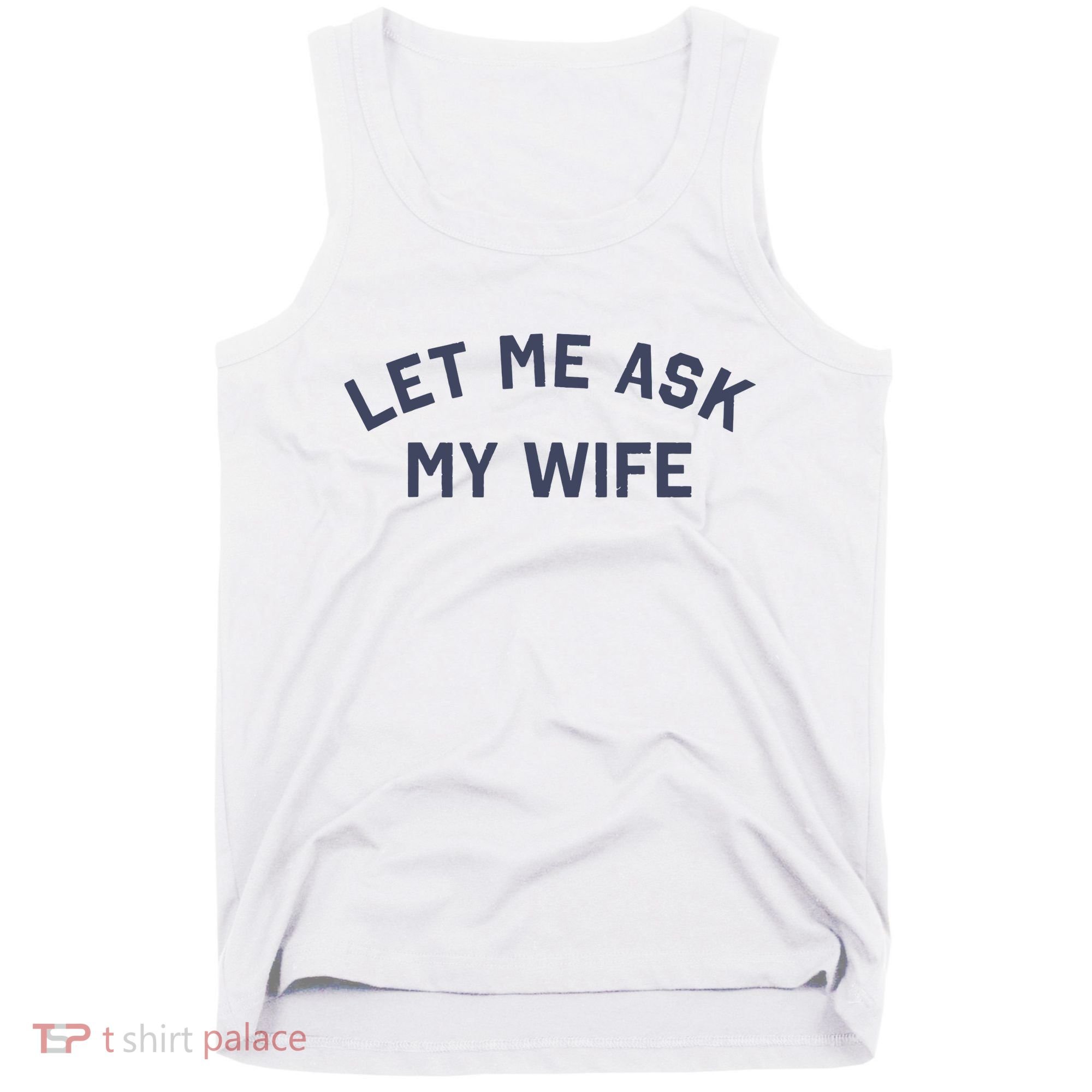 Let Me Ask My Wife Funny Husband Saying Tank Top