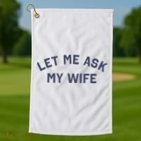 Let Me Ask My Wife Funny Husband Saying Golf Towel thumb 1