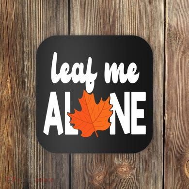 Leaf Me Alone Funny Fall Coaster