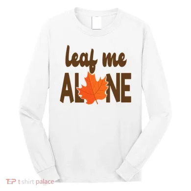 Leaf Me Alone Funny Fall Long Sleeve Shirt