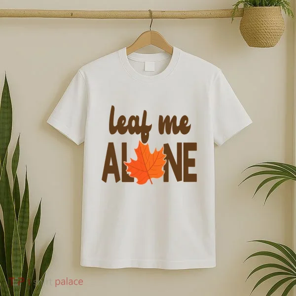 Leaf Me Alone Funny Fall T-Shirt
