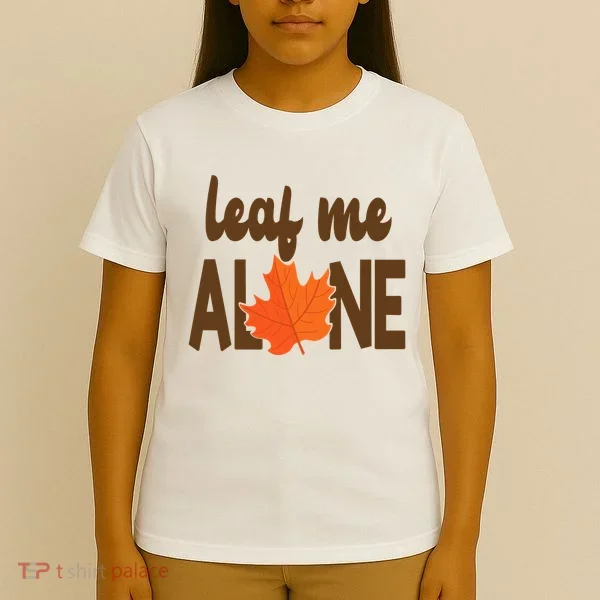 Leaf Me Alone Funny Fall T-Shirt