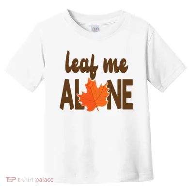 Leaf Me Alone Funny Fall Toddler T-Shirt