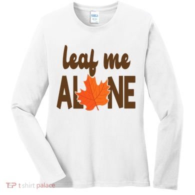 Leaf Me Alone Funny Fall Women's Long Sleeve Shirt