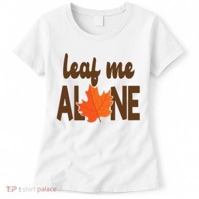 Leaf Me Alone Funny Fall Women's T-Shirt