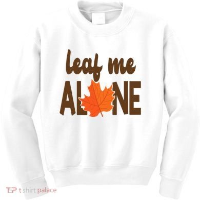 Leaf Me Alone Funny Fall Kids Sweatshirt