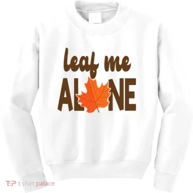 Leaf Me Alone Funny Fall Kids Sweatshirt