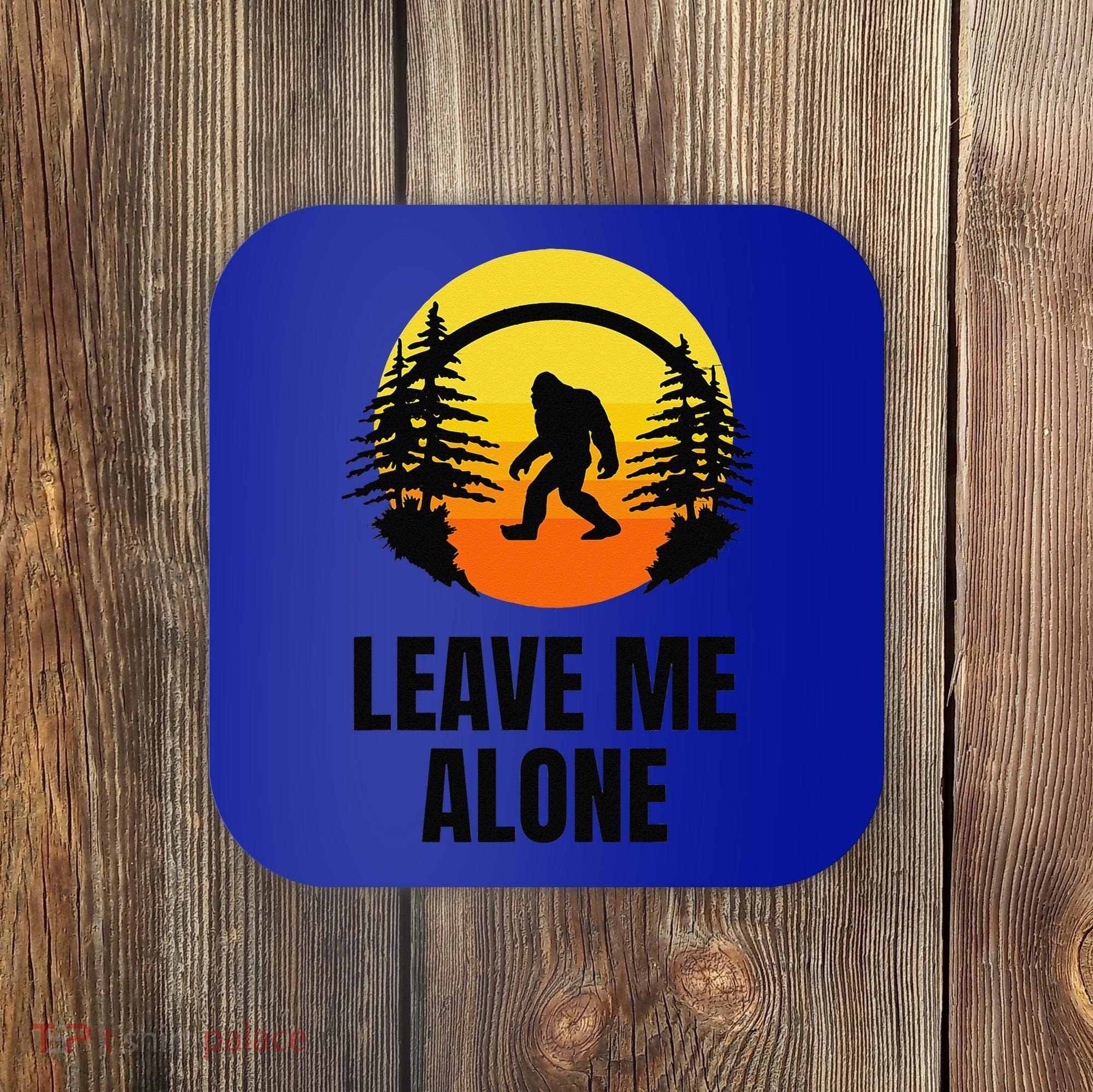 Leave Me Alone Bigfoot Halloween Coaster
