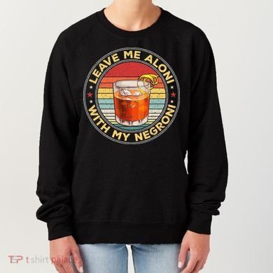 Leave Me Aloni With My Negroni Cocktail Drinker Drinking Women's Sweatshirt