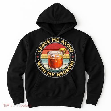 Leave Me Aloni With My Negroni Cocktail Drinker Drinking Hoodie