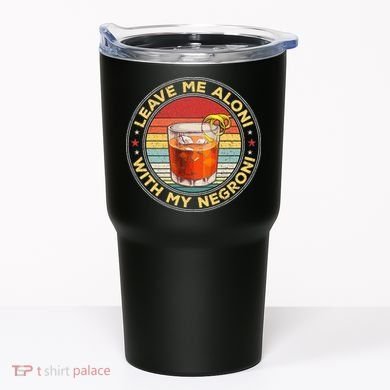 Leave Me Aloni With My Negroni Cocktail Drinker Drinking Tumbler