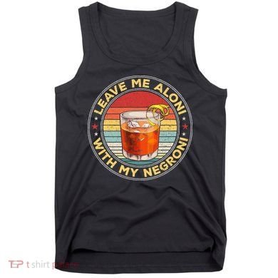 Leave Me Aloni With My Negroni Cocktail Drinker Drinking Tank Top