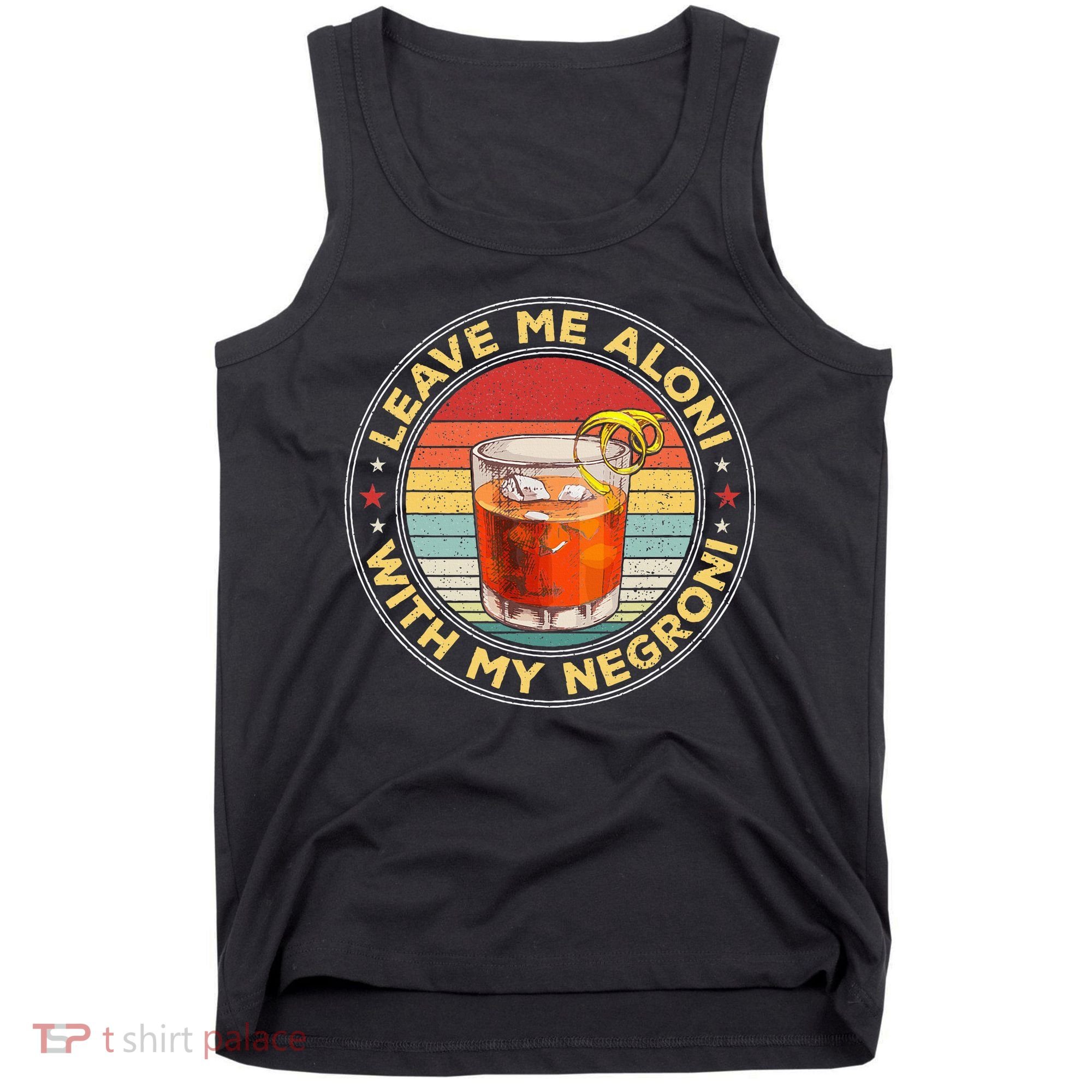 Leave Me Aloni With My Negroni Cocktail Drinker Drinking Tank Top