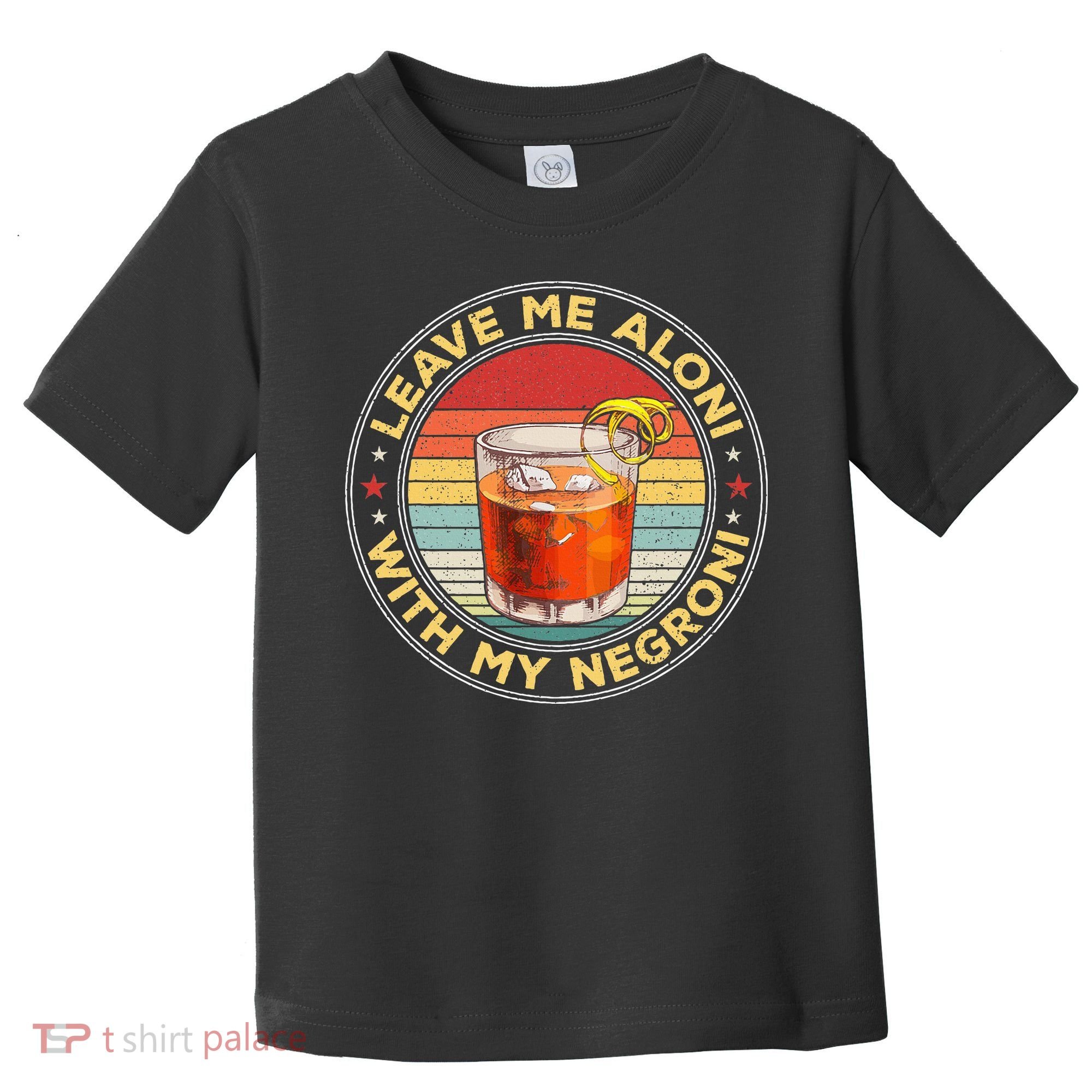 Leave Me Aloni With My Negroni Cocktail Drinker Drinking Toddler T-Shirt